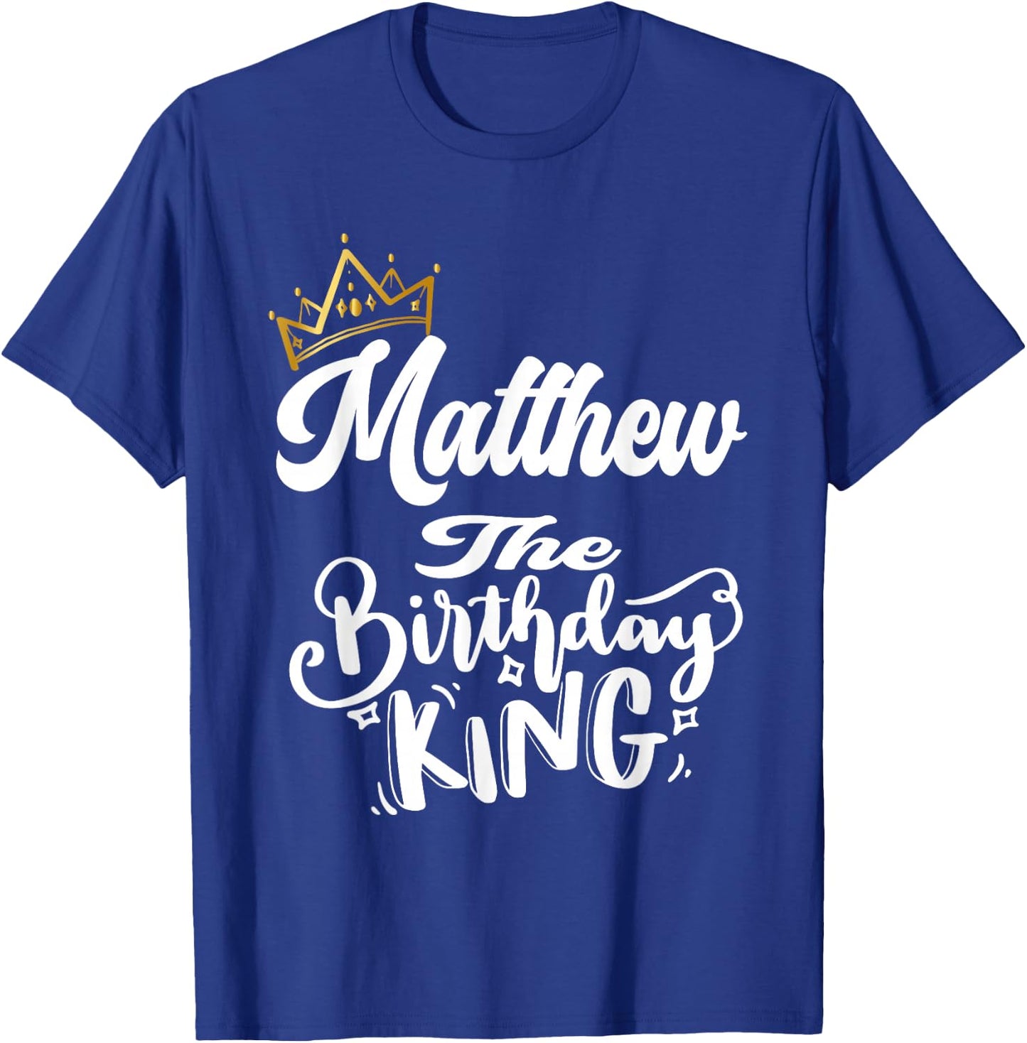 Matthew The Birthday King Happy Birthday Shirt Men Boys Teen T-Shirt - T-Shirt | Royal
