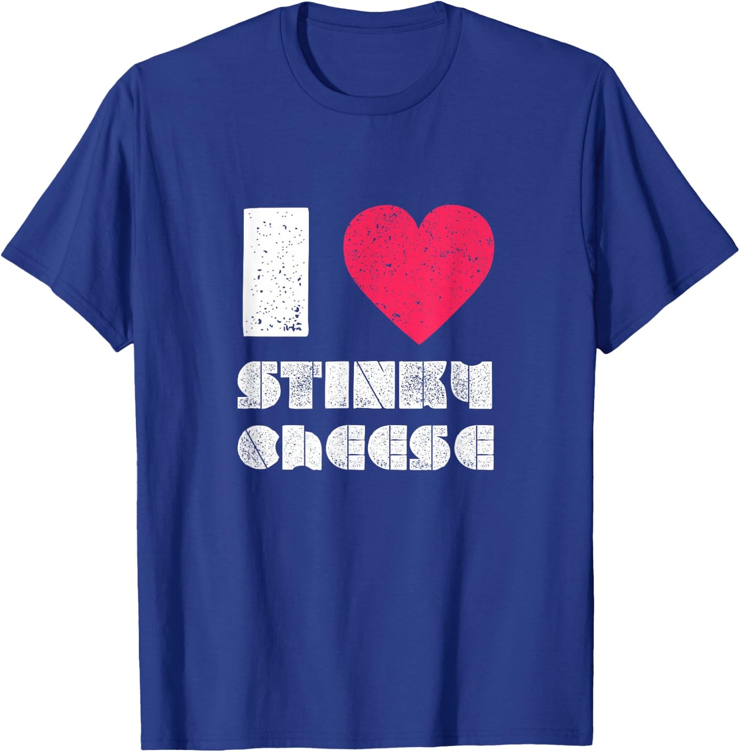 I love Stinky Cheese DIstressed T-Shirt - T-Shirt | Royal