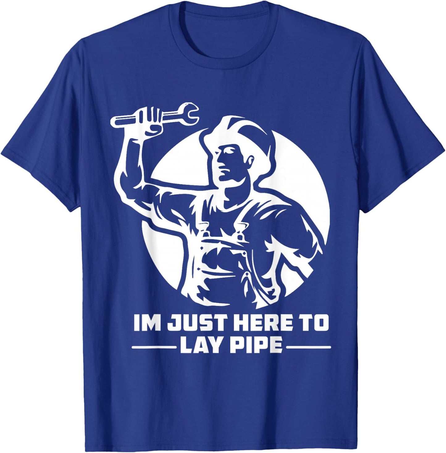 I'm Just Here to Lay Pipe Funny Plumber T-Shirt - T-Shirt | Royal