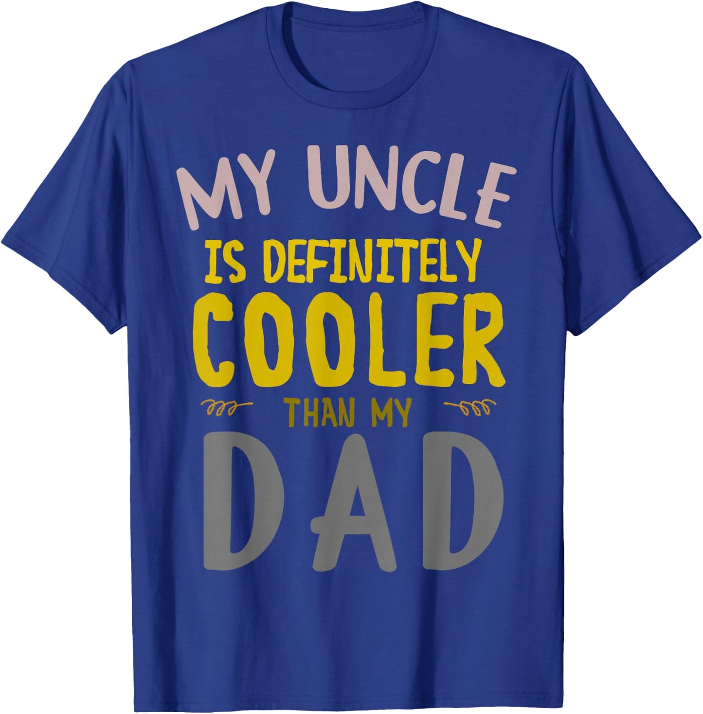 My Uncle is Definitely Cooler Than My Dad Great for Uncle T-Shirt - T-Shirt | Royal