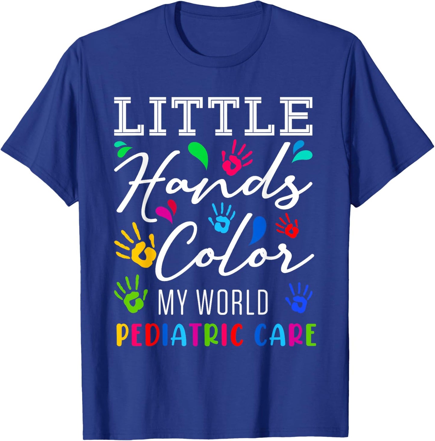 Little Hands Color My World Pediatric Nurse Pediatrician RN T-Shirt - T-Shirt | Royal