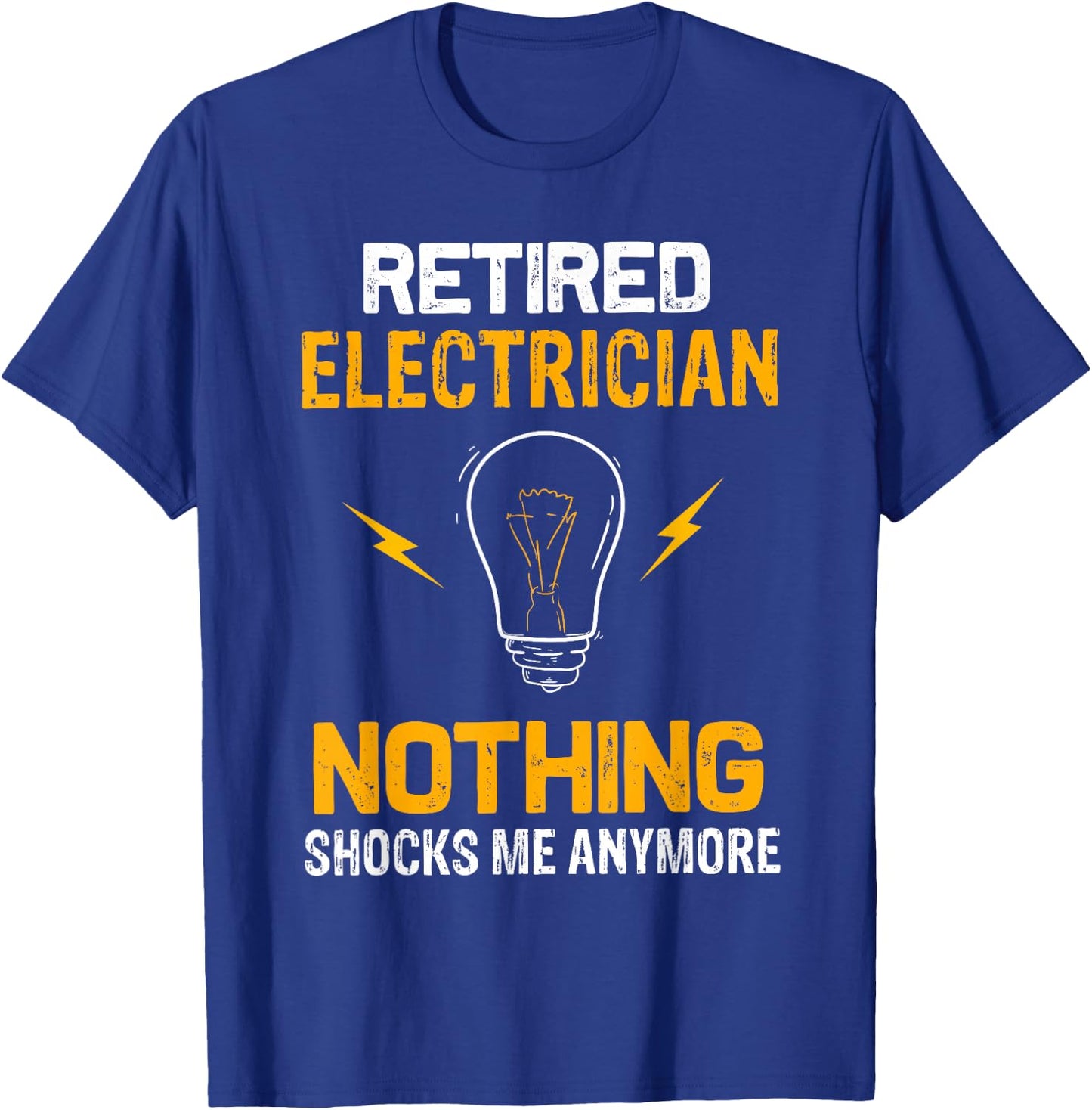 Retired Electrician Nothing Shock Me Anymore Retirement Gift T-Shirt - T-Shirt | Royal