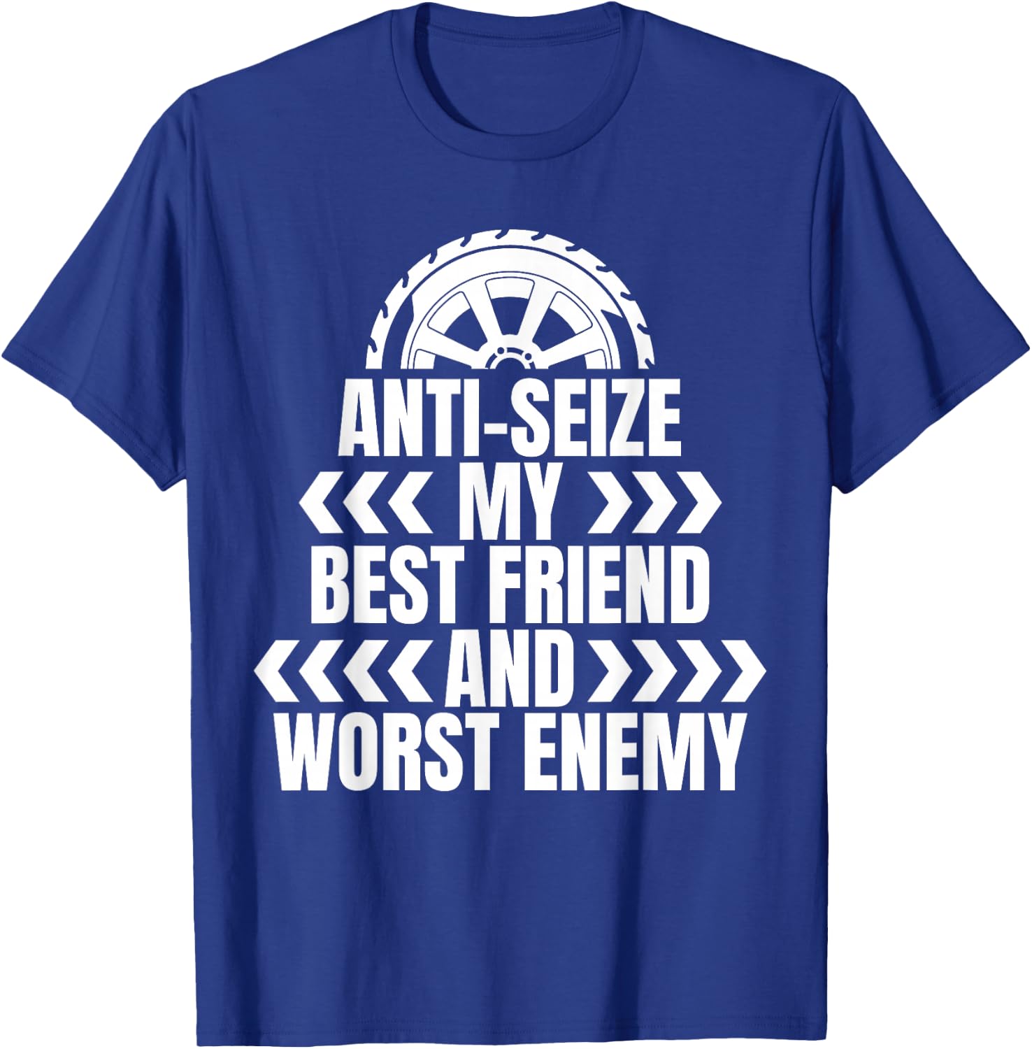 Anti Seize My Best Friend Tire Guy T-Shirt - T-Shirt | Royal