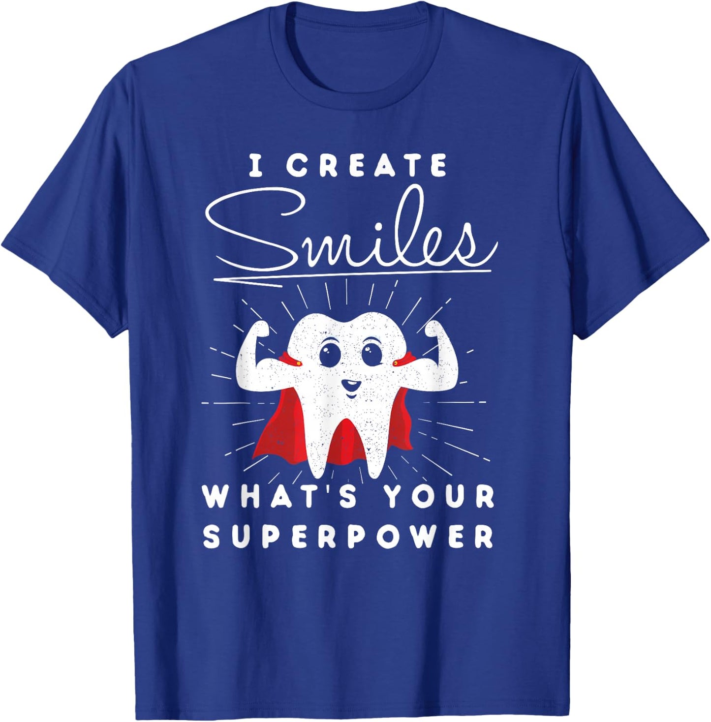 I Create Smiles What's Your Superpower Funny Dental T-Shirt - T-Shirt | Royal