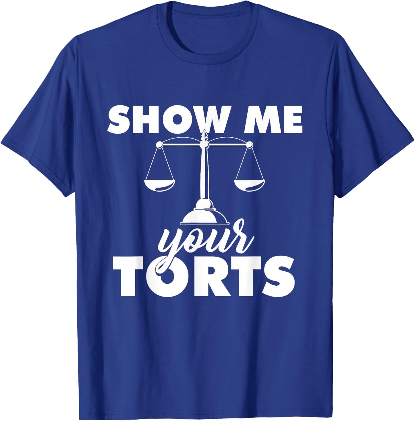 Show Me Your Torts - Lawyer Law School Degree Attorney T-Shirt - T-Shirt | Royal