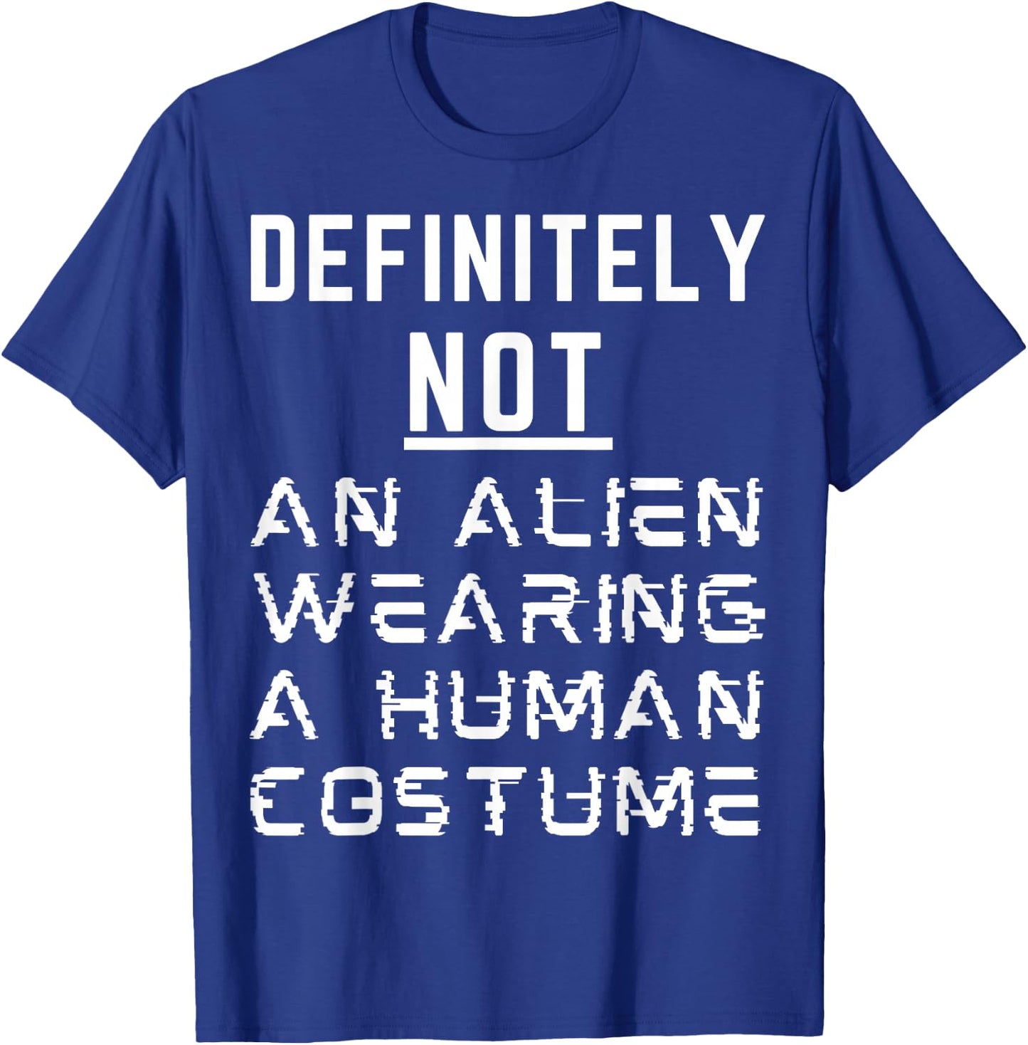 Definitely Not An Alien Wearing A Human Costume Halloween T-Shirt - T-Shirt | Royal