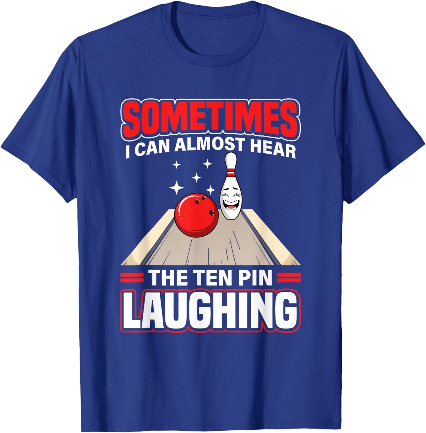 Funny Hear The Ten Pin Laughing Cool Bowling Sport Bowler T-Shirt - T-Shirt | Royal