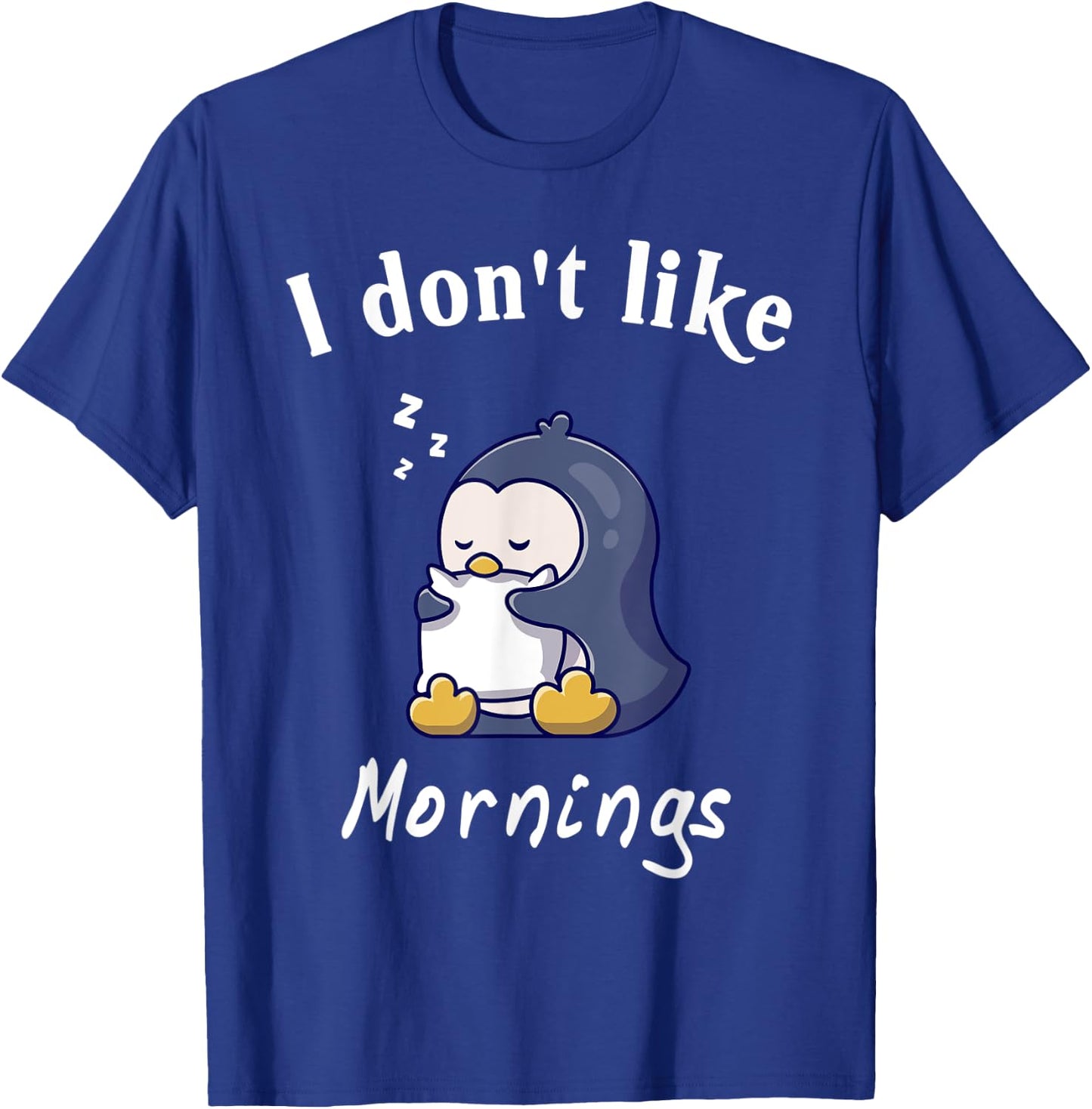 I Dont Like Mornings Cute penguin sleeping Hilarious College T-Shirt - T-Shirt | Royal