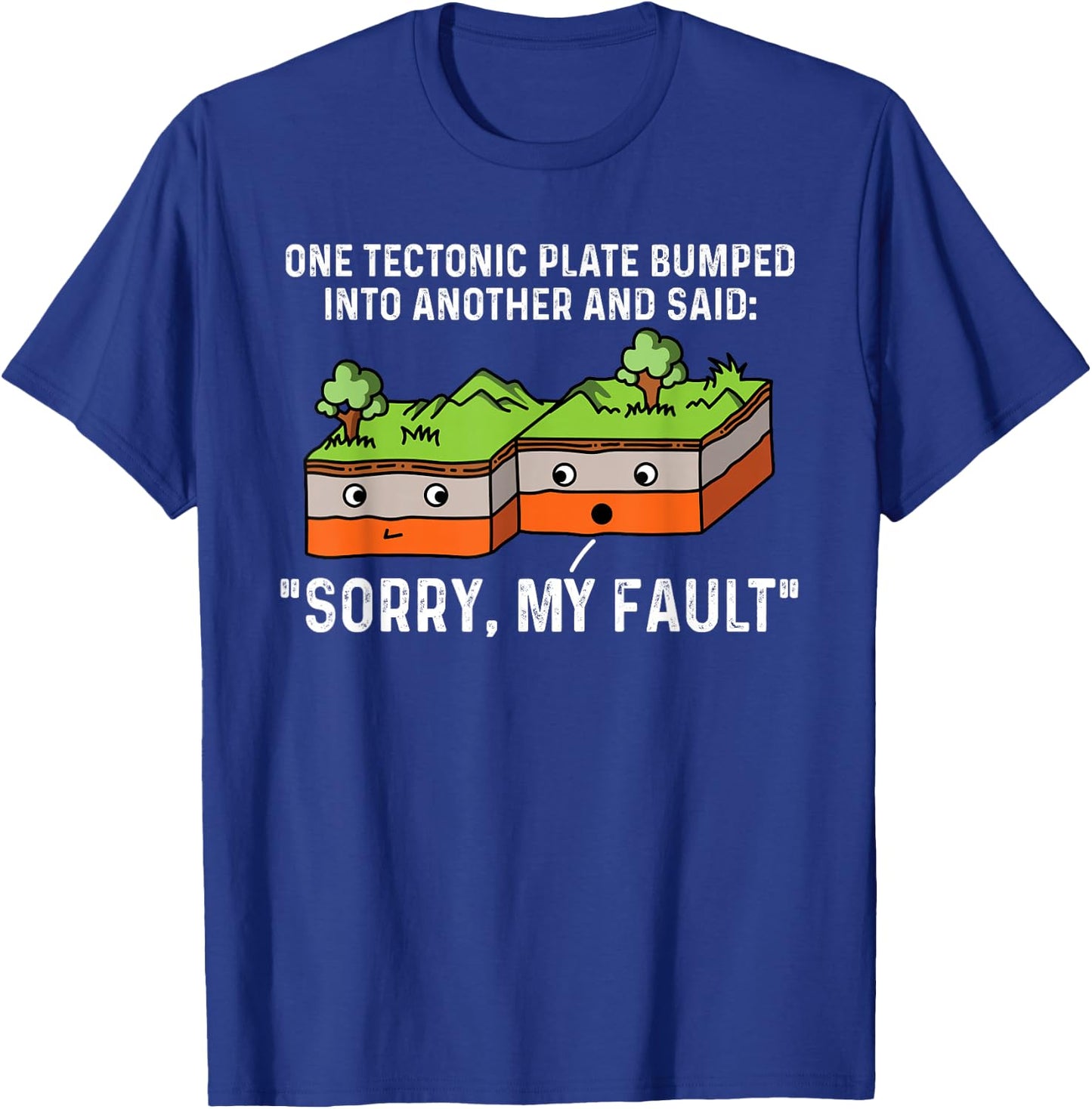 One Tectonic Plate Bumped Into Another And Said Sorry T-Shirt - T-Shirt | Royal