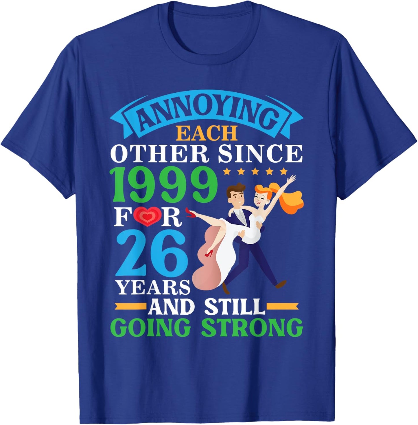 Annoying Each Other Since 1999 For 26 Yrs Still Going Strong T-Shirt - T-Shirt | Royal