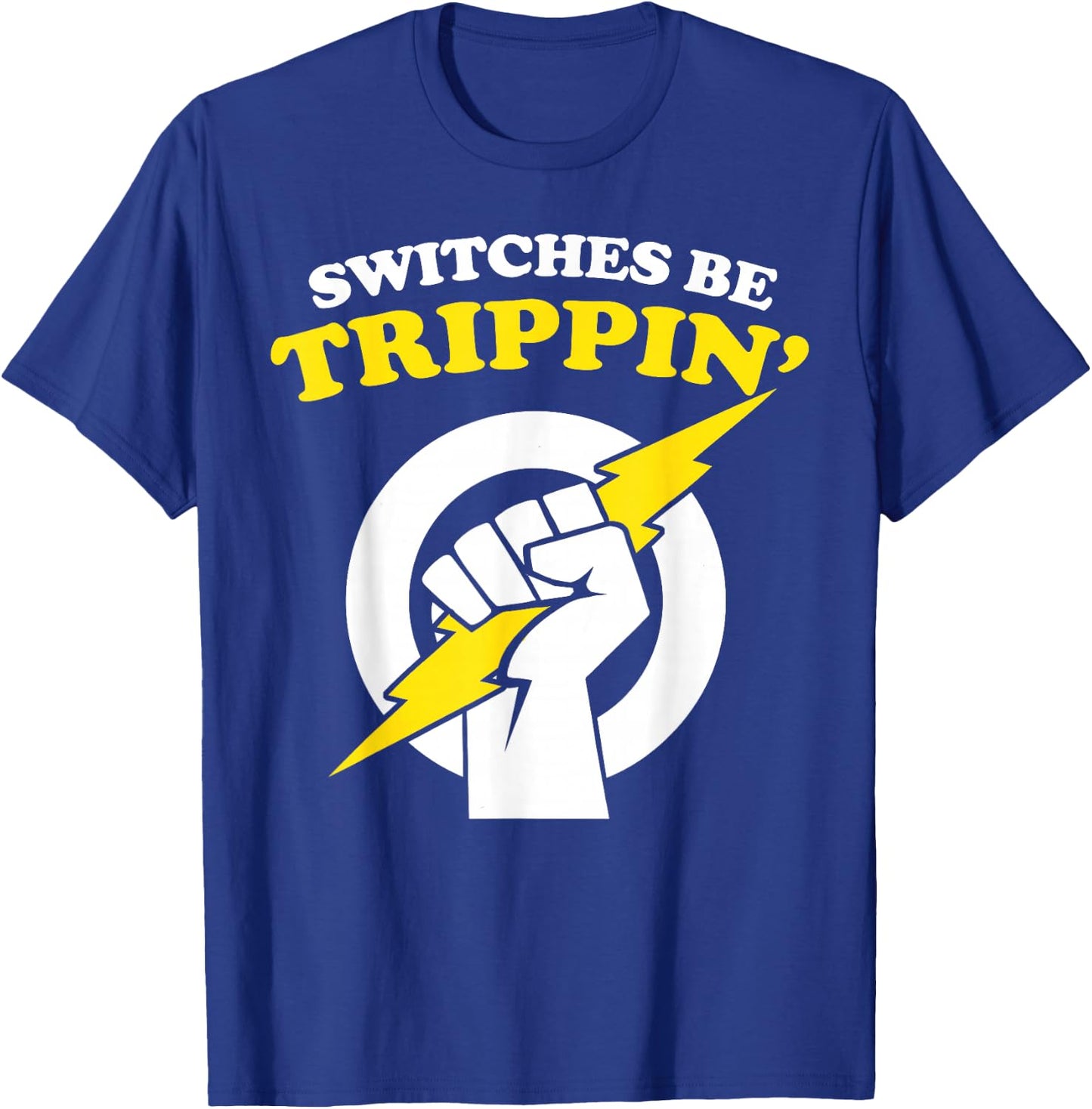 Switches be Trippin Electrician Switches be Trippin T-Shirt - T-Shirt | Royal