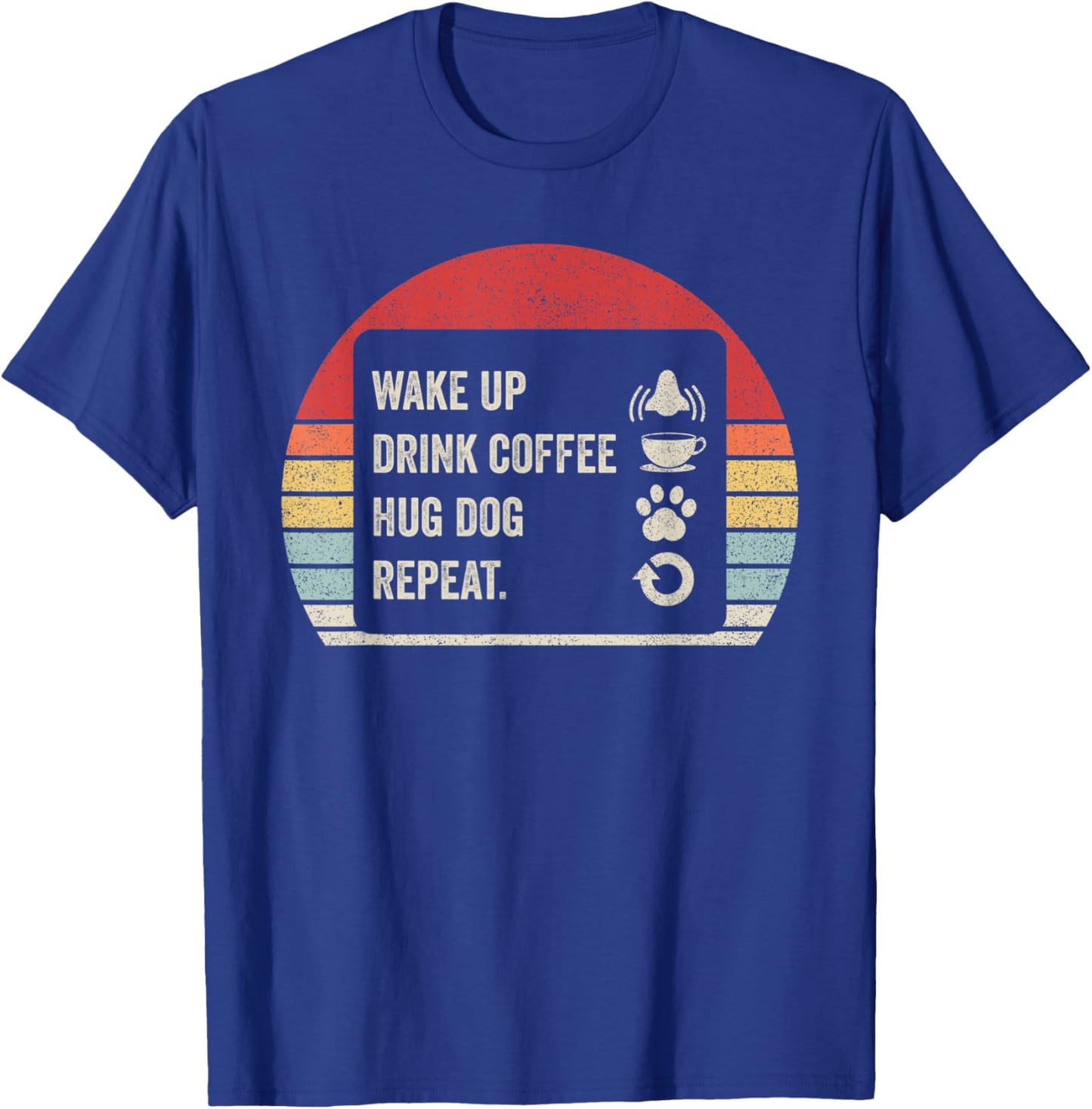 Vintage Retro Wake Up Drink Coffee Hug Dog Repeat T-Shirt - T-Shirt | Royal