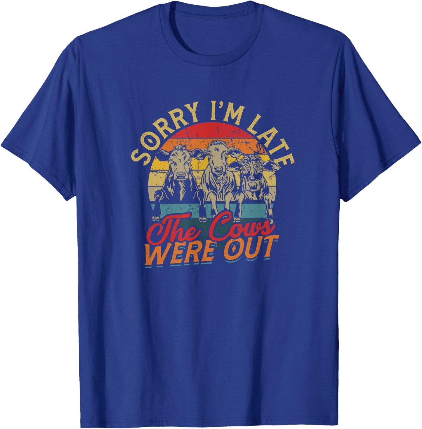Sorry I'm late The cows were out - Farm Cows and Moo T-Shirt - T-Shirt | Royal
