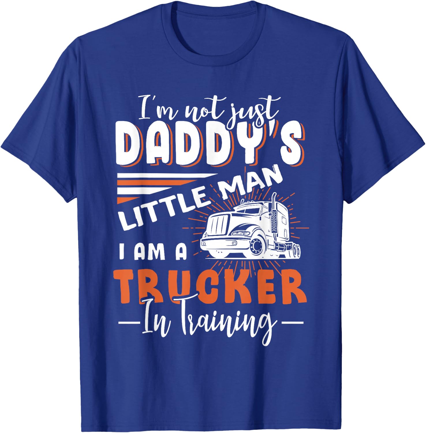 Kids Not Just Daddy's Little Man I'm A Trucker In Training T-Shirt - T-Shirt | Royal