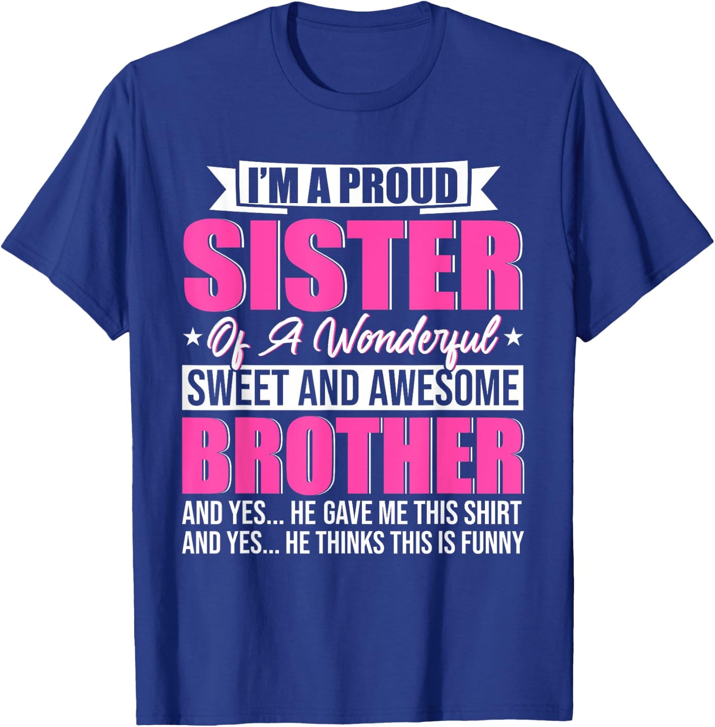 I'm A Proud Sister Of A Wonderful Sweet And Awesome Brother T-Shirt - T-Shirt | Royal