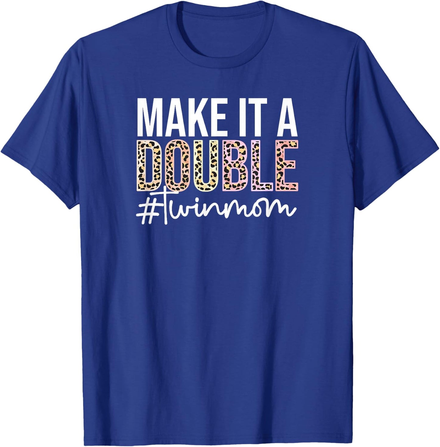 Make It A Double Twin Mom of Twins Twin Mother T-Shirt - T-Shirt | Royal