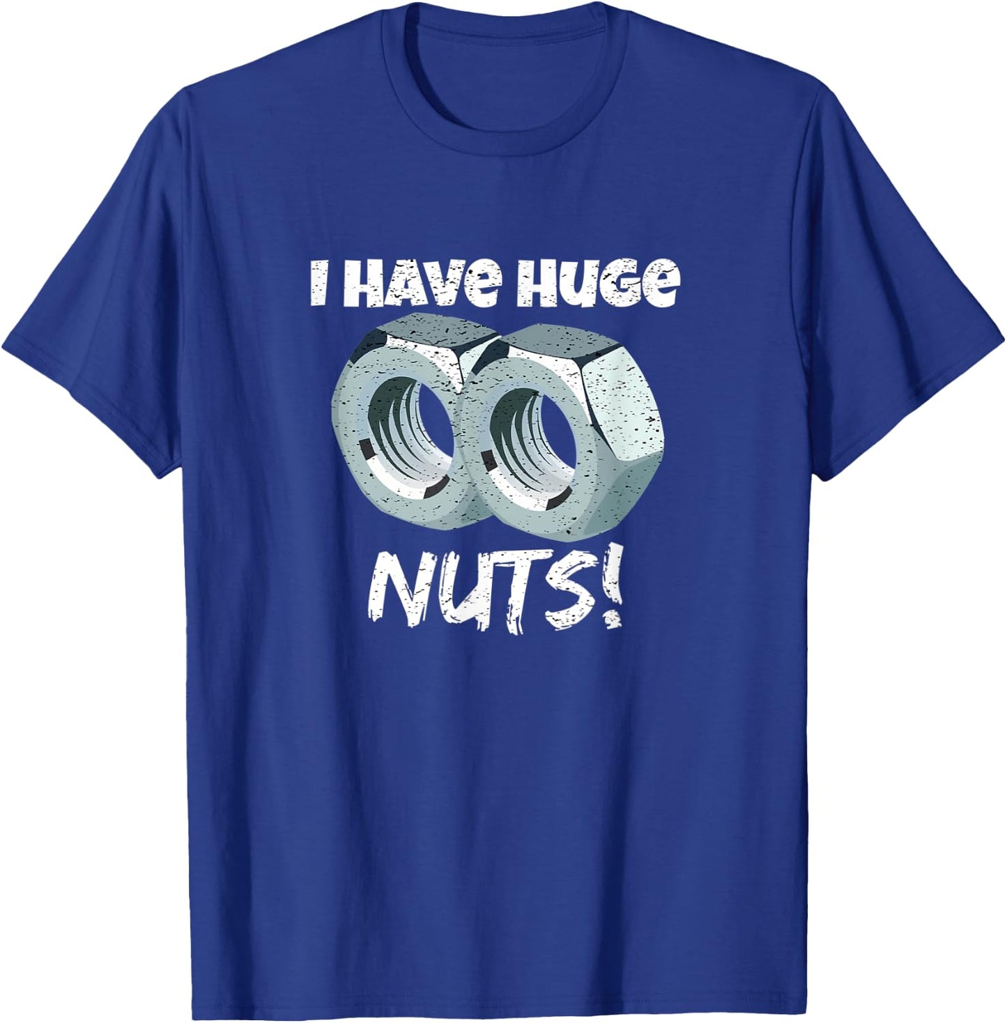 I Have Huge Nuts Mechanics T-Shirt - T-Shirt | Royal