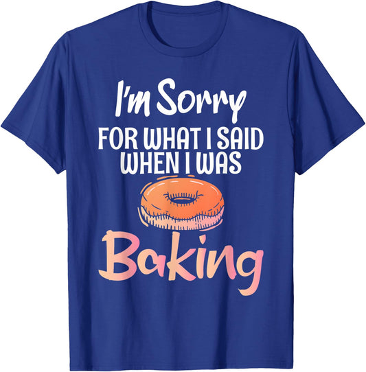 I´m sorry for what i said when i was Baking Cooking Baker T-Shirt - T-Shirt | Royal