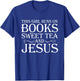 Love Books Sweet Tea Jesus Humorous Reading T Shirt T-Shirt - T-Shirt | Royal