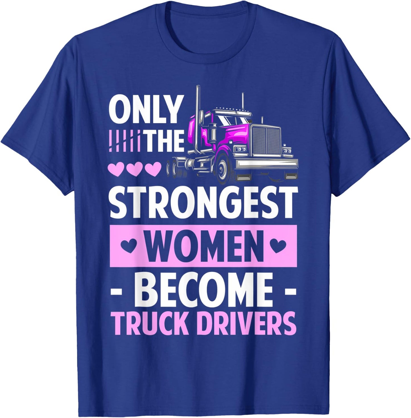 Only The Strongest Women Become Truck Drivers Lady Truckers T-Shirt - T-Shirt | Royal