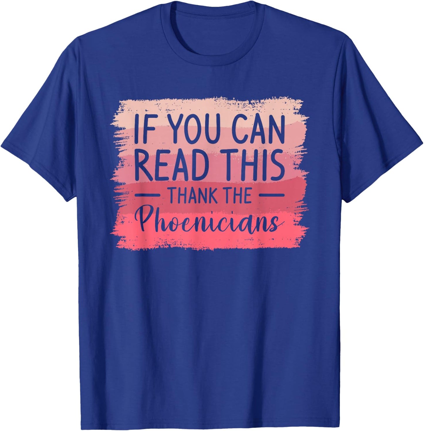 If You Can Read This Thank The Phoenicians T-Shirt - T-Shirt | Royal