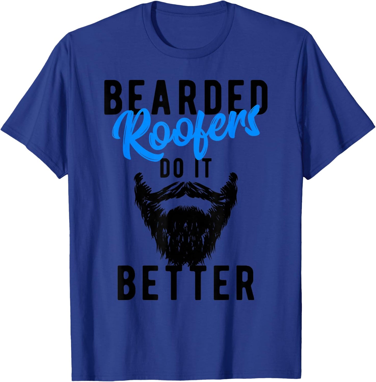 Bearded Roofers Do It Better - Funny Job T-Shirt - T-Shirt | Royal
