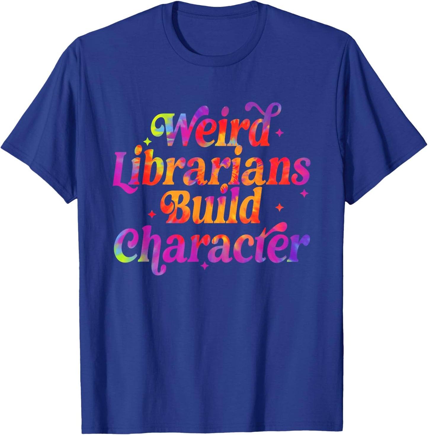 Weird Librarians Build Character Funny Reading Lovers T-Shirt - T-Shirt | Royal