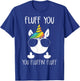 Unicorn Flull You Fluffin' Fluff Relaxed Cute Funny T-Shirt - T-Shirt | Royal