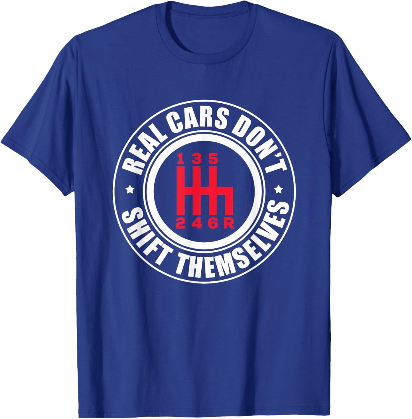 Real Cars Don't Shift Themselves Funny Auto Racing Mechanic T-Shirt - T-Shirt | Royal