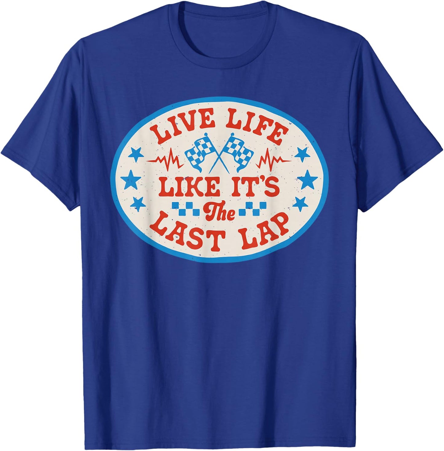 Live Life Like It's The Last Lap Race Car Dirt Track Racing T-Shirt - T-Shirt | Royal