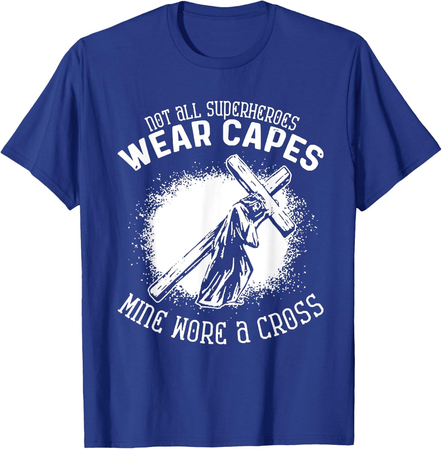 Not All Superheroes Wear Capes Mine Wore A Cross Jesus Faith T-Shirt - T-Shirt | Royal