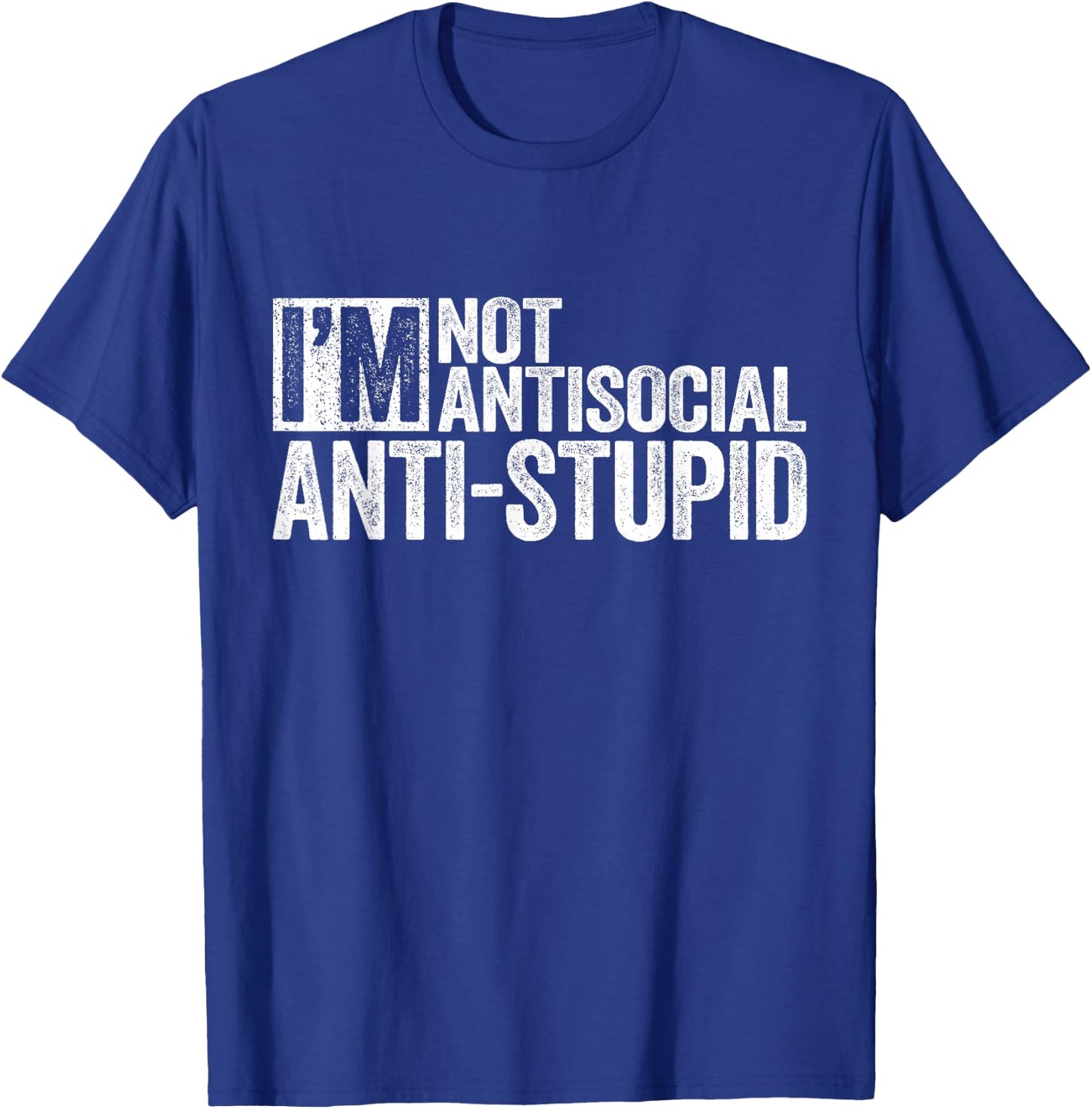 I'm Not Antisocial I'm Anti-Stupid Shirt Funny Sarcastic T-Shirt - T-Shirt | Royal