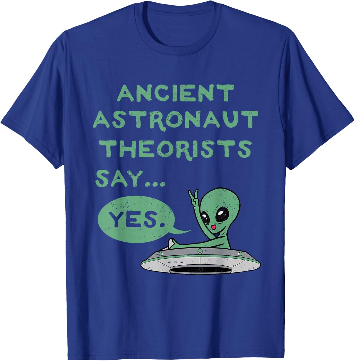 Ancient Astronaut Theorists Say Yes Alien UFO Outer Space T-Shirt - T-Shirt | Royal