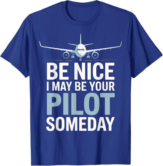 Be Nice I Might Be Your Pilot Someday T-Shirt - T-Shirt | Royal