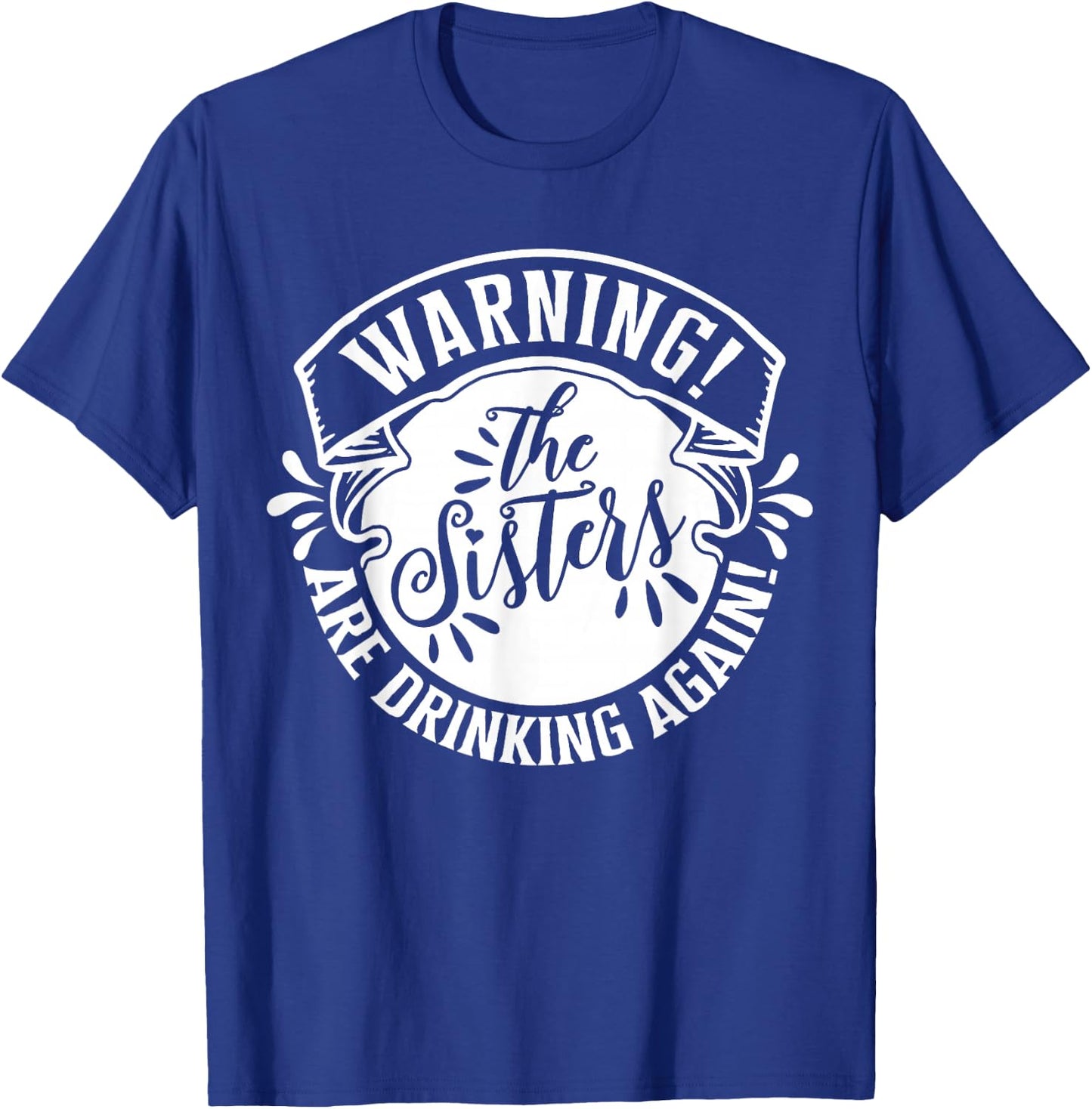 Girls Weekend Women Warning The Sisters Are Drinking Again T-Shirt - T-Shirt | Royal