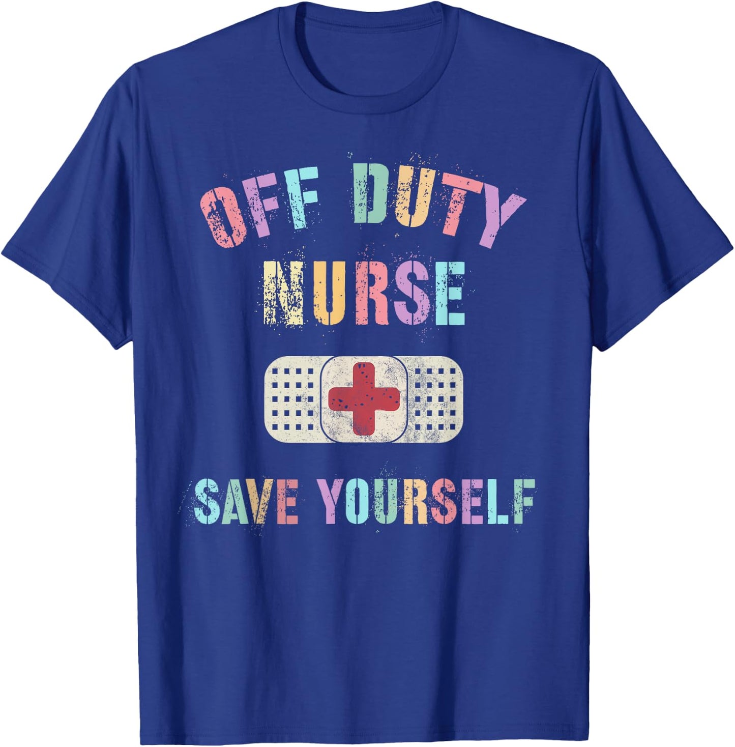Cute OFF DUTY NURSE SAVE YOURSELF RN NP ER Ortho ICU NICU T-Shirt - T-Shirt | Royal