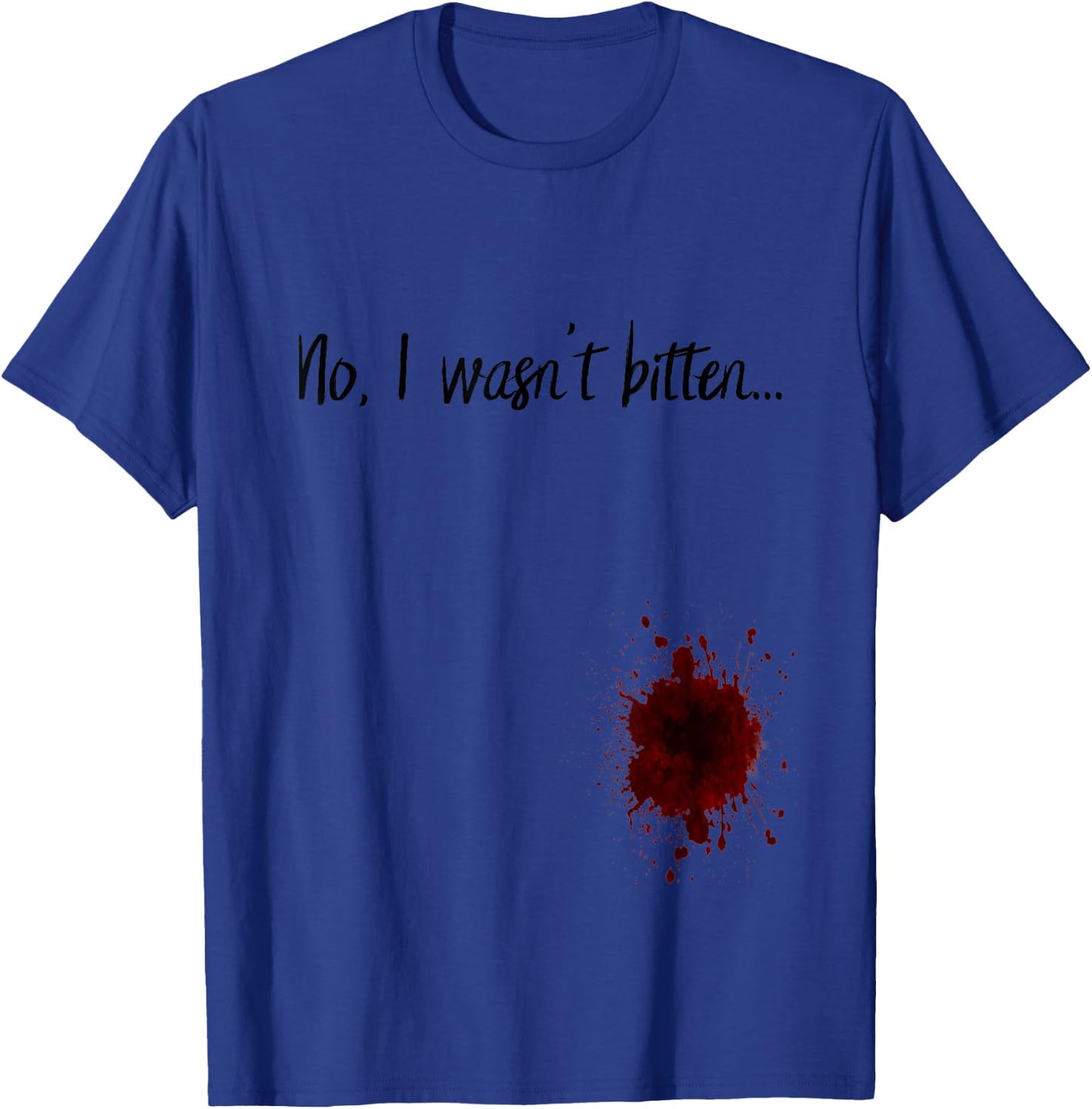 No I Wasn't Bitten Zombie Apocalypse Zombie Bite Blood Stain T-Shirt - T-Shirt | Royal