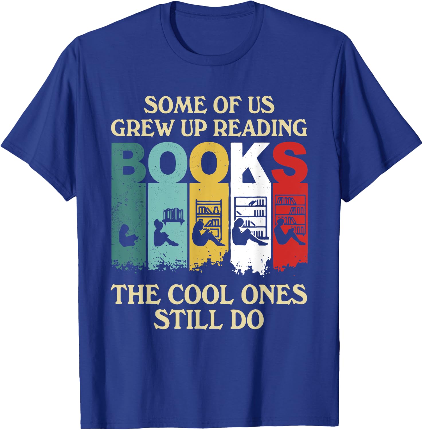 Some Of Us Grew Up Reading Books The Cool Ones Still Do T-Shirt - T-Shirt | Royal