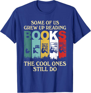 Some Of Us Grew Up Reading Books The Cool Ones Still Do T-Shirt - T-Shirt | Royal