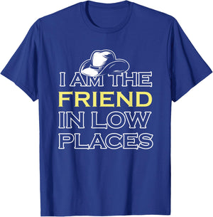I Am The Friend In Low Places T-Shirt - T-Shirt | Royal