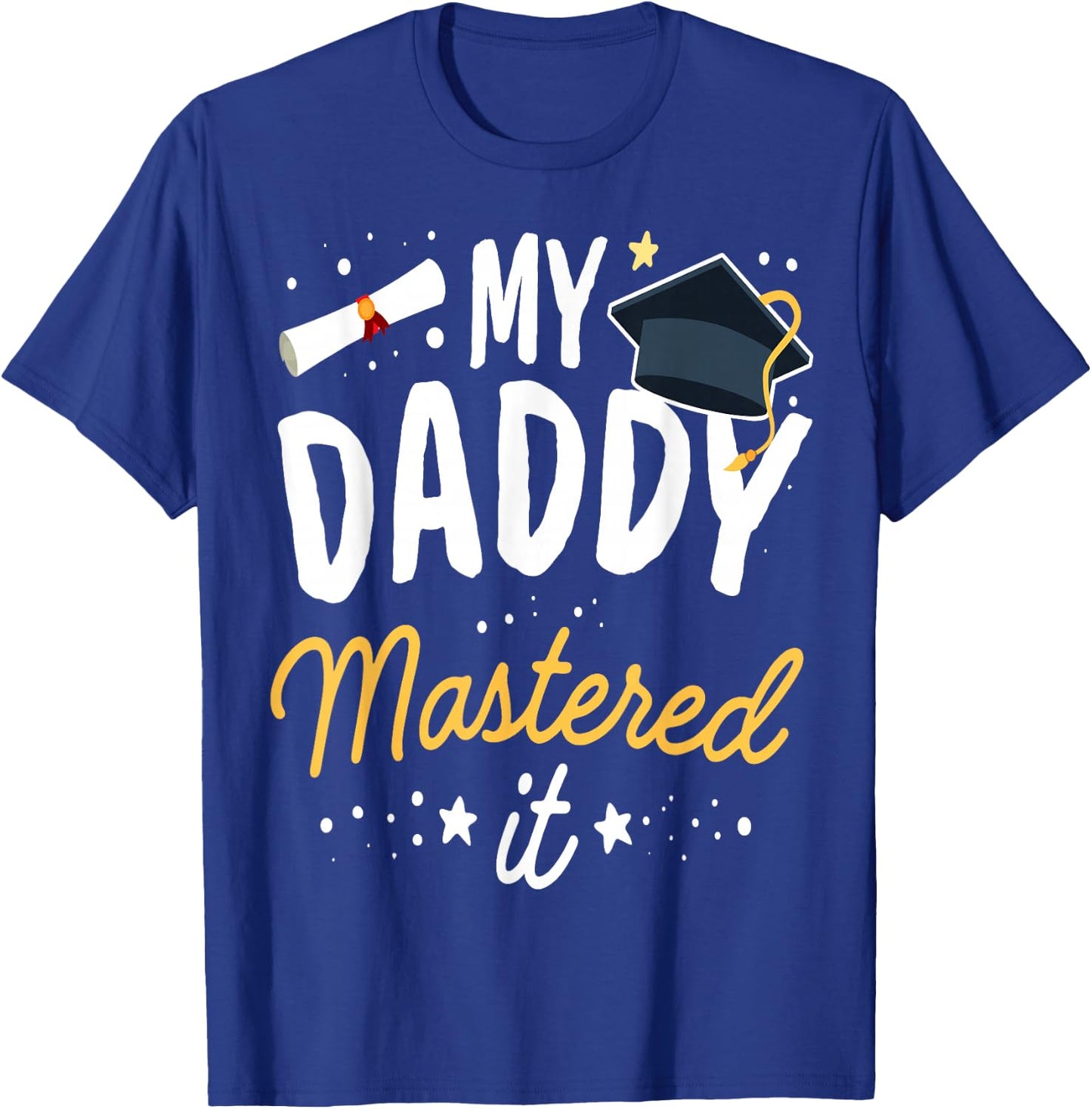 Masters Graduation My Daddy Mastered It Class of 2025 T-Shirt - T-Shirt | Royal