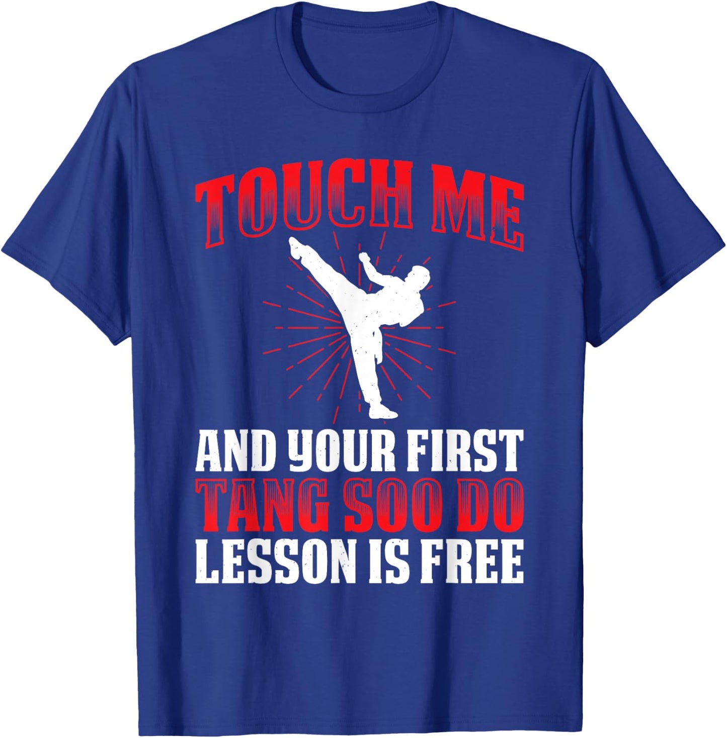 Touch Me And Your First Tang Soo Do Lesson Is Free T-Shirt - T-Shirt | Royal