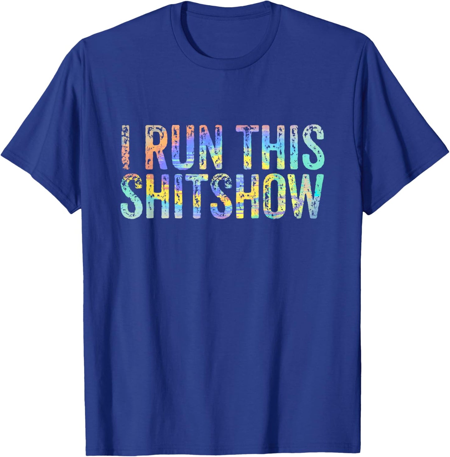 I Run This Shitshow Funny Sarcastic Witty Tie-Dye T-Shirt - T-Shirt | Royal