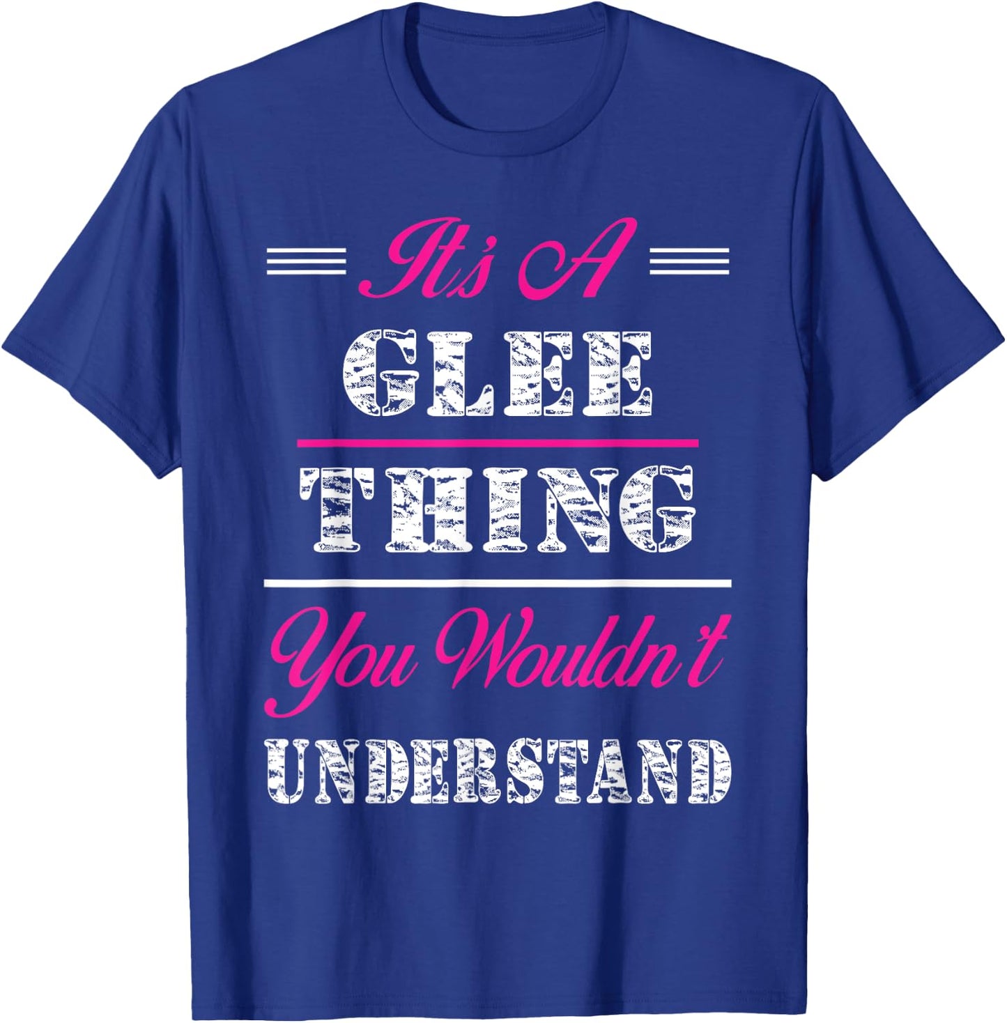 It's A Glee Thing You Wouldn't Understand T-Shirt - T-Shirt | Royal