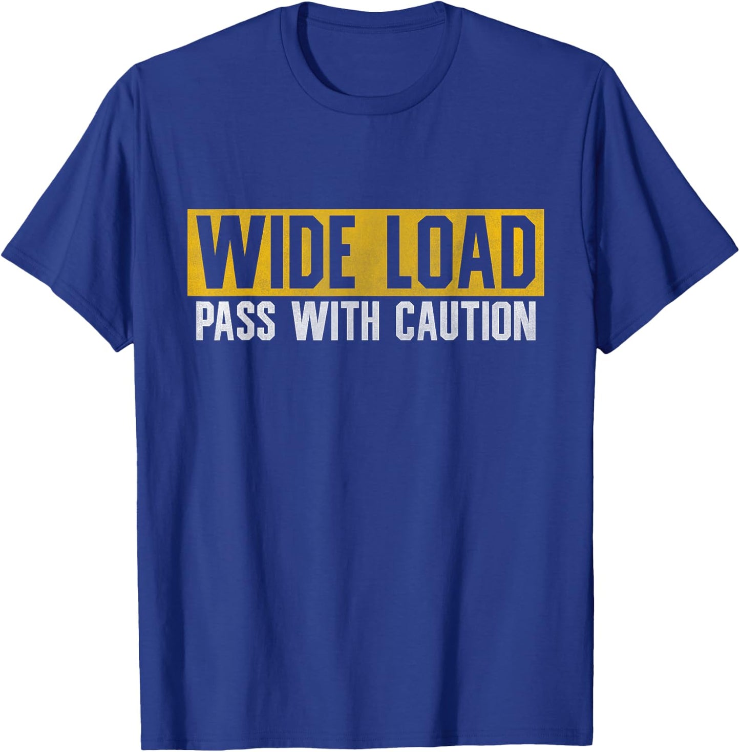 Funny Wide Load Pass With Caution - Oversized Load Sign T-Shirt - T-Shirt | Royal