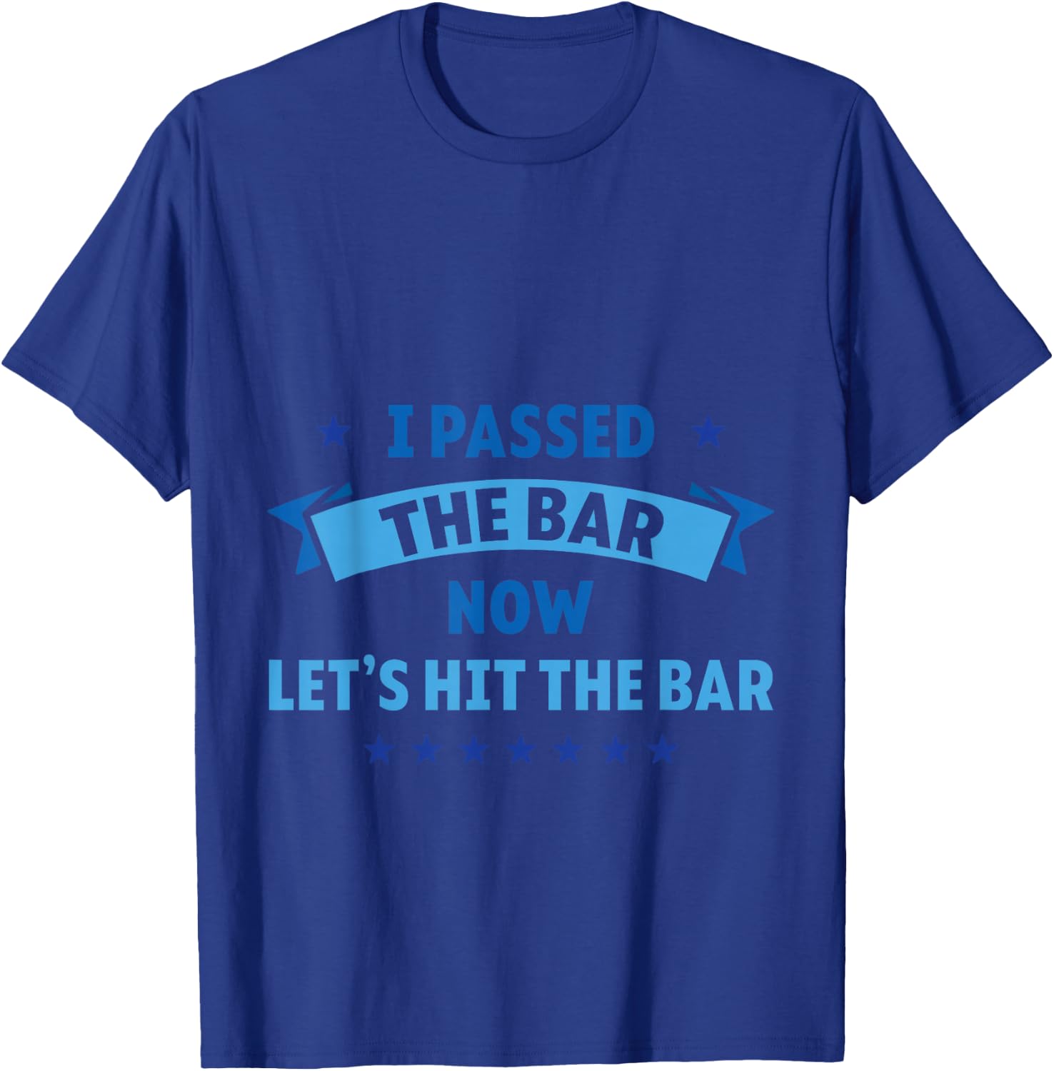 I Passed The Bar Now Let's Hit The Bar Attorney Lawyer T-Shirt - T-Shirt | Royal