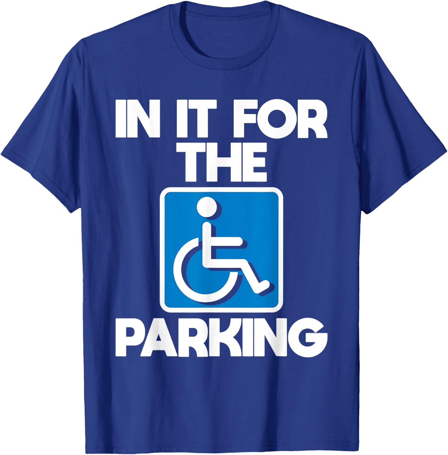in It for The Parking - Wheelchair Handicap Disability Small T-Shirt - T-Shirt | Royal