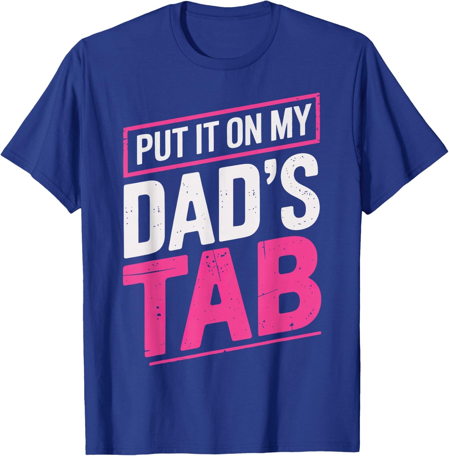 Put It On My Dad's Tab T-Shirt - T-Shirt | Royal