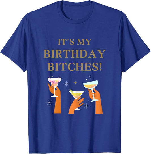 Its My Birthday Bitches! Funny Girls Party Celebrate T-Shirt - T-Shirt | Royal