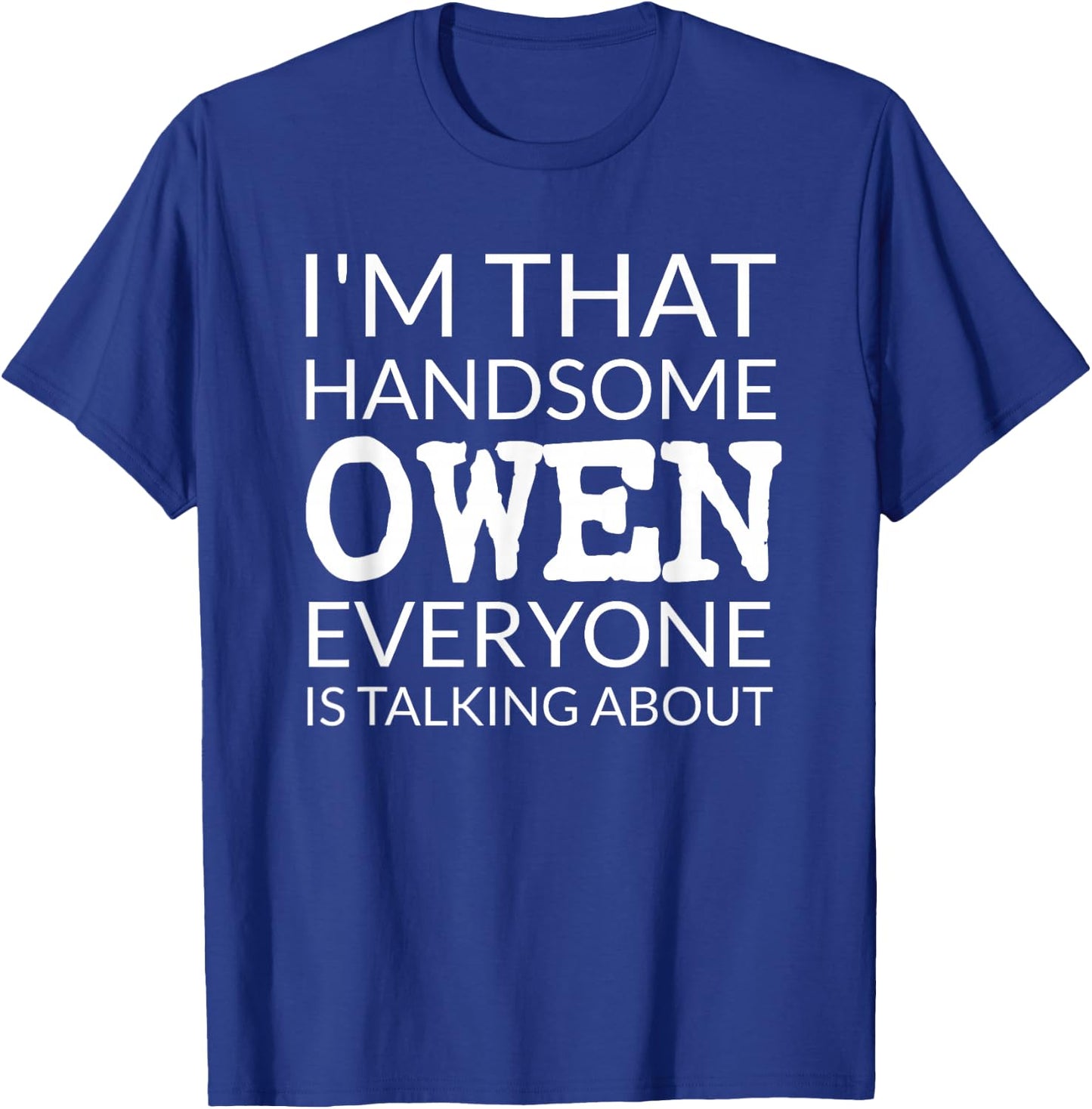 I'm That Handsome OWEN Everyone Is Talking About T-Shirt - T-Shirt | Royal